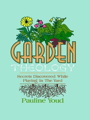 cover image of Garden Theology, Secrets Discovered While Playing in the Yard